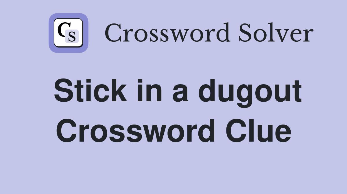 Stick in a dugout Crossword Clue