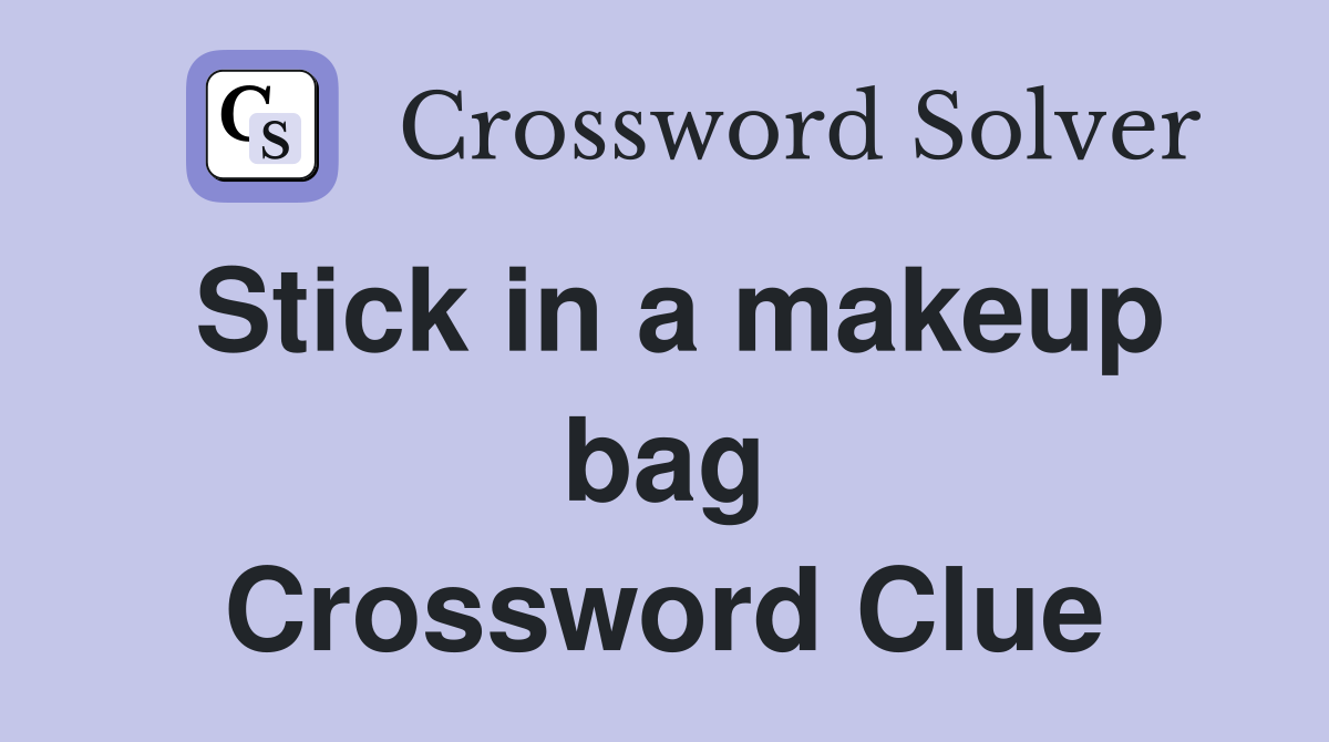 Stick in a makeup bag Crossword Clue