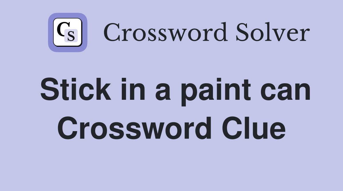 Stick in a paint can Crossword Clue