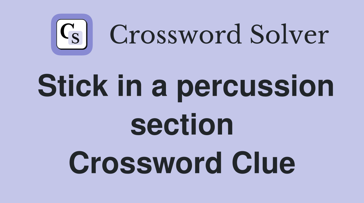 Stick in a percussion section Crossword Clue