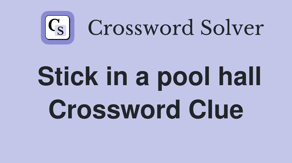 Stick in a pool hall Crossword Clue