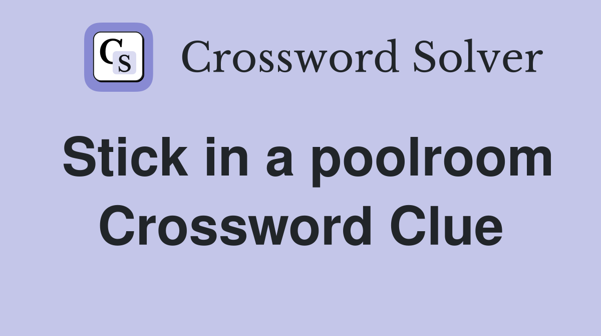 Stick in a poolroom Crossword Clue