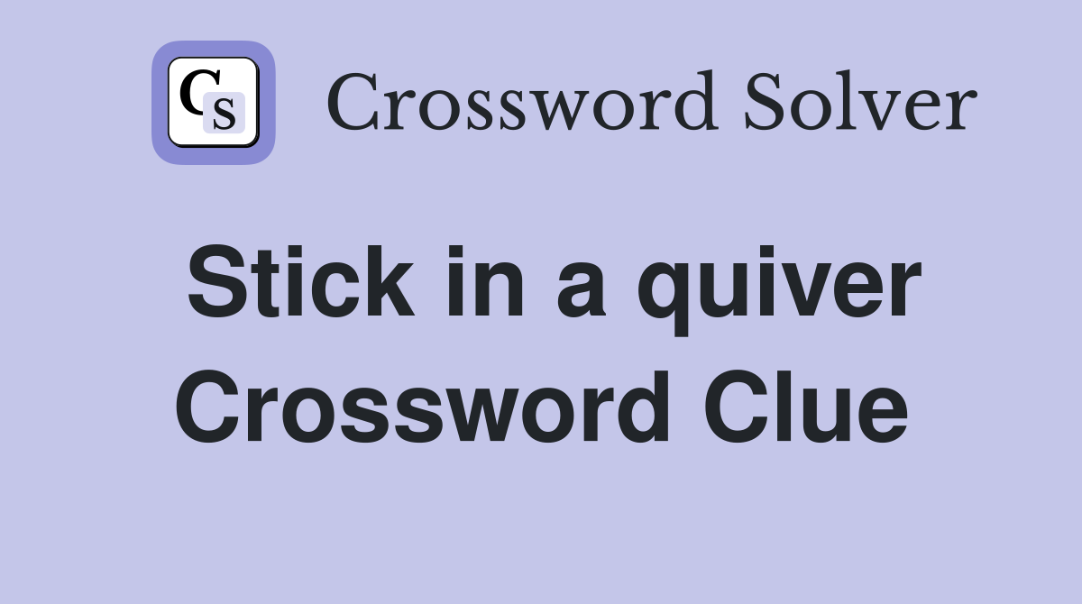 Stick in a quiver Crossword Clue