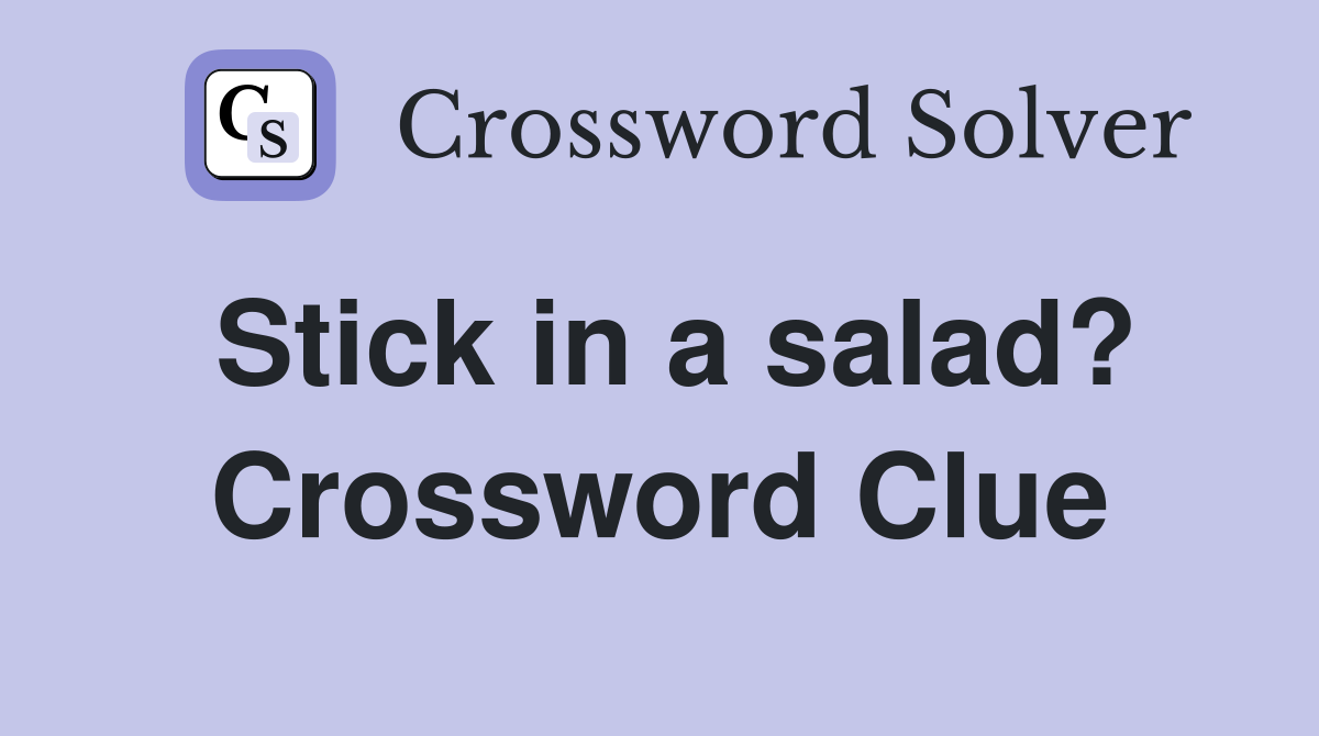Stick in a salad? Crossword Clue