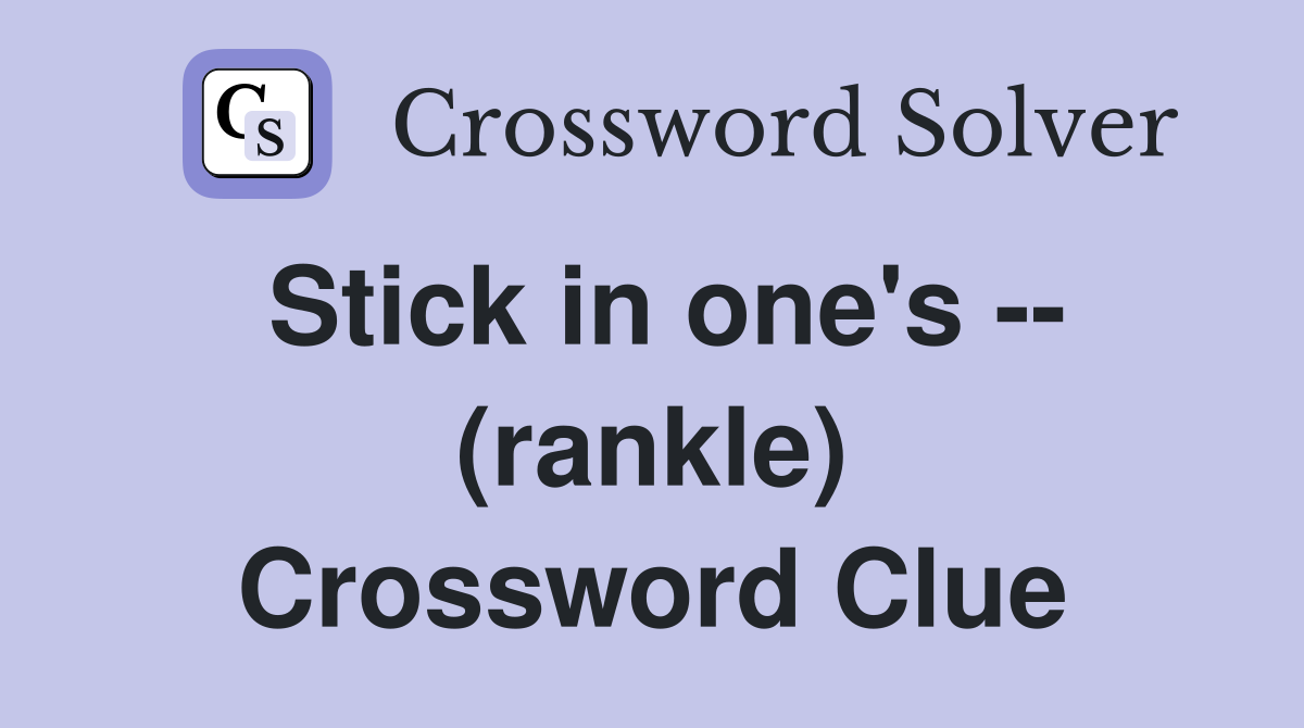 Stick in one's -- (rankle) Crossword Clue