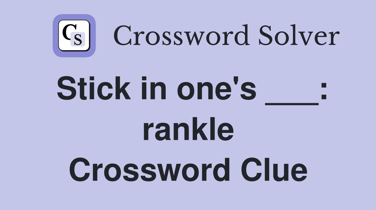 Stick in one's ___: rankle Crossword Clue