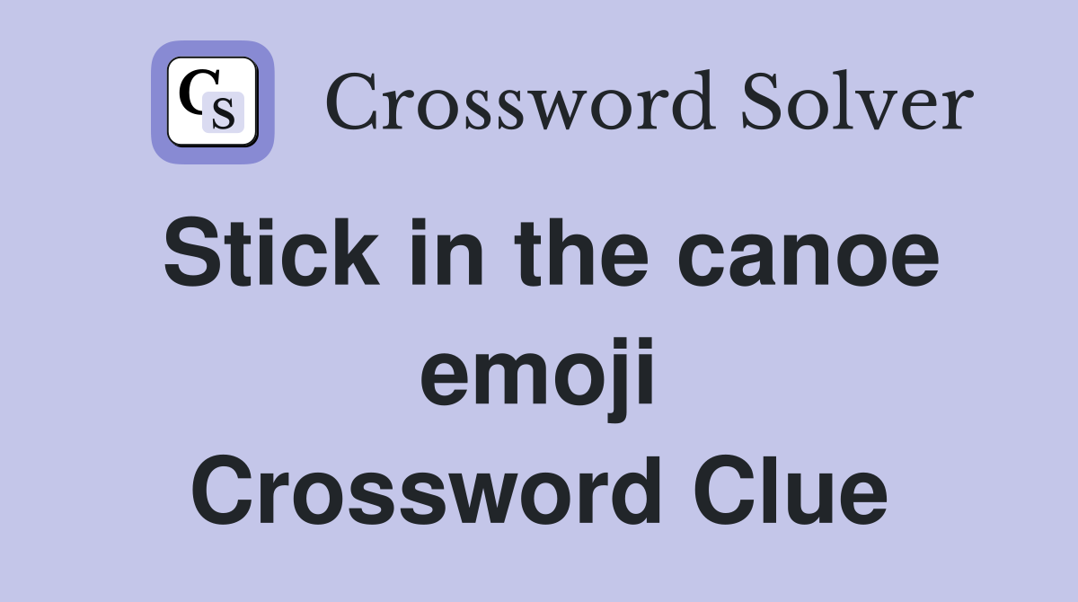 Stick in the canoe emoji Crossword Clue