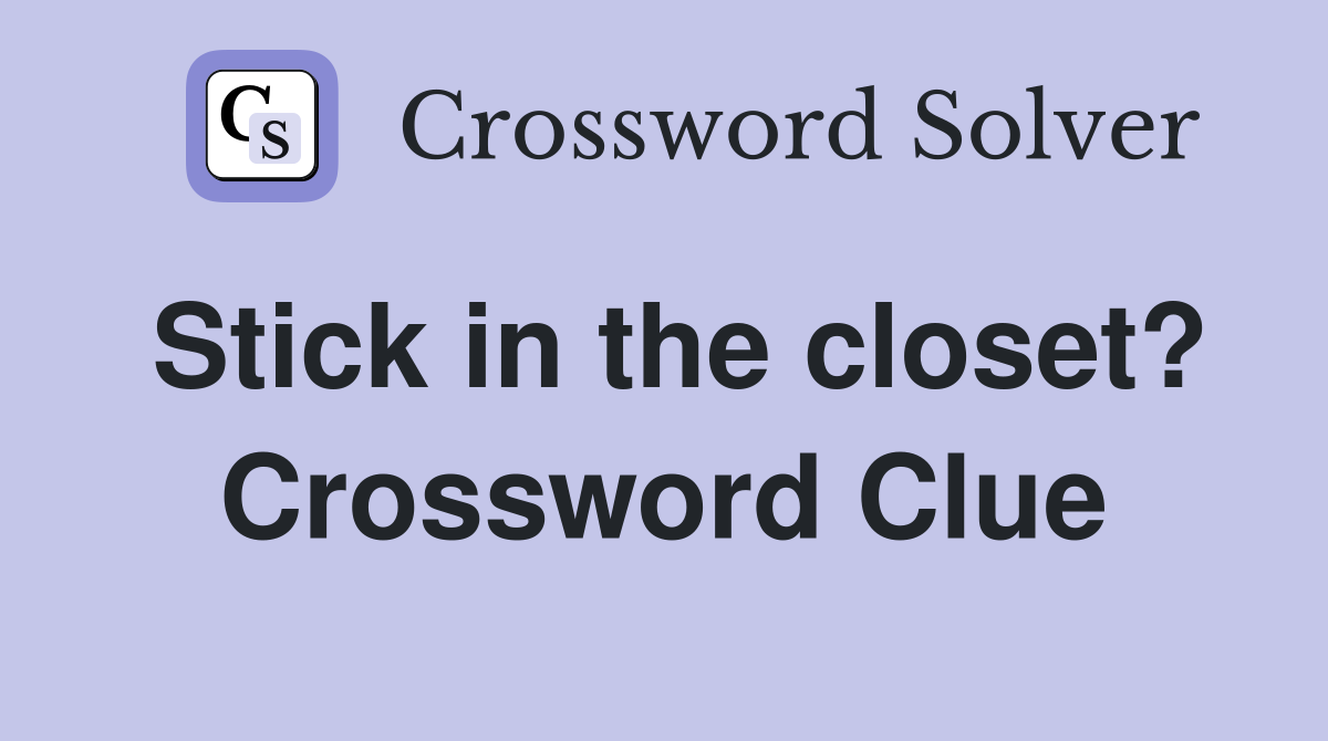 Stick in the closet? Crossword Clue