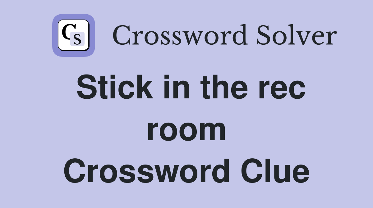 Stick in the rec room Crossword Clue
