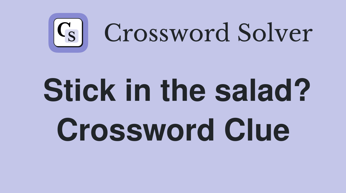 Stick in the salad? Crossword Clue