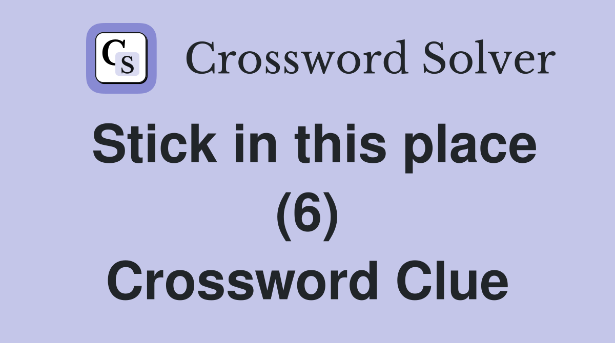 Stick in this place (6) Crossword Clue