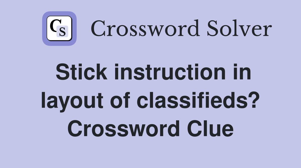 Stick instruction in layout of classifieds? Crossword Clue