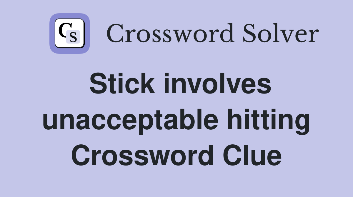 Stick involves unacceptable hitting Crossword Clue