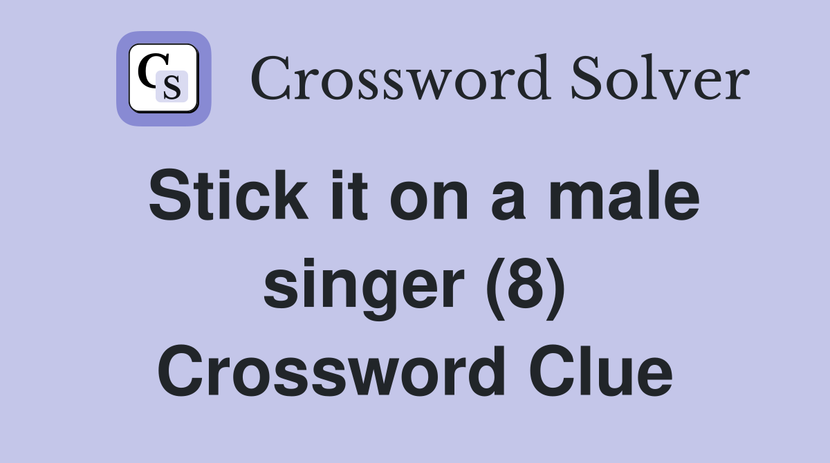 Stick it on a male singer (8) Crossword Clue