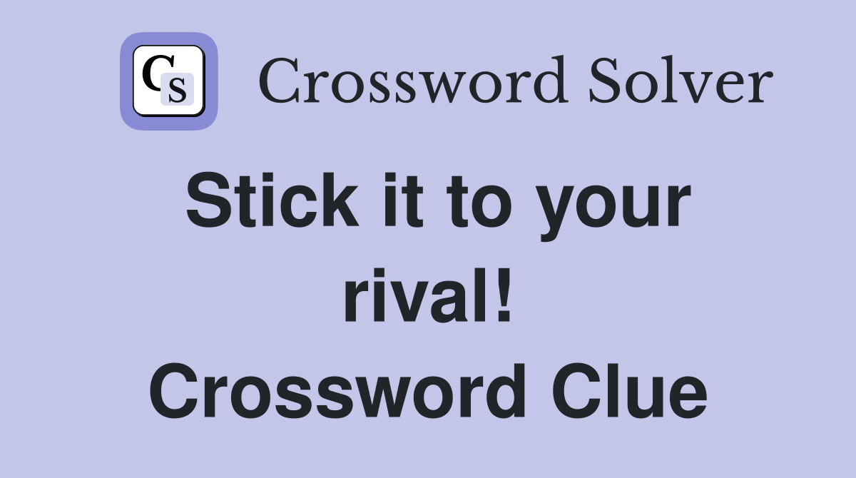 Stick it to your rival! Crossword Clue