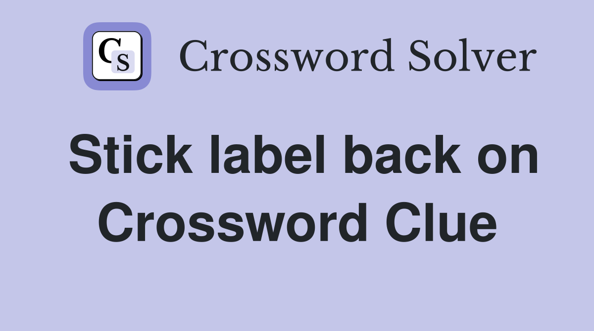Stick label back on Crossword Clue