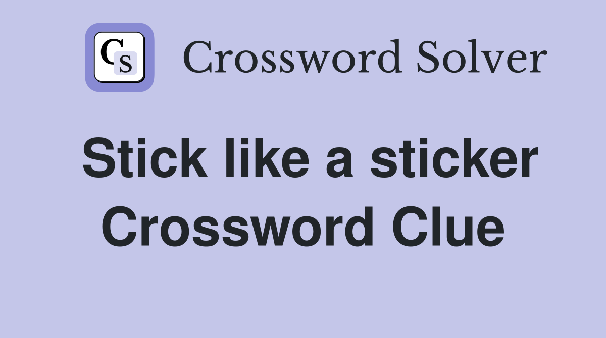 Stick like a sticker Crossword Clue