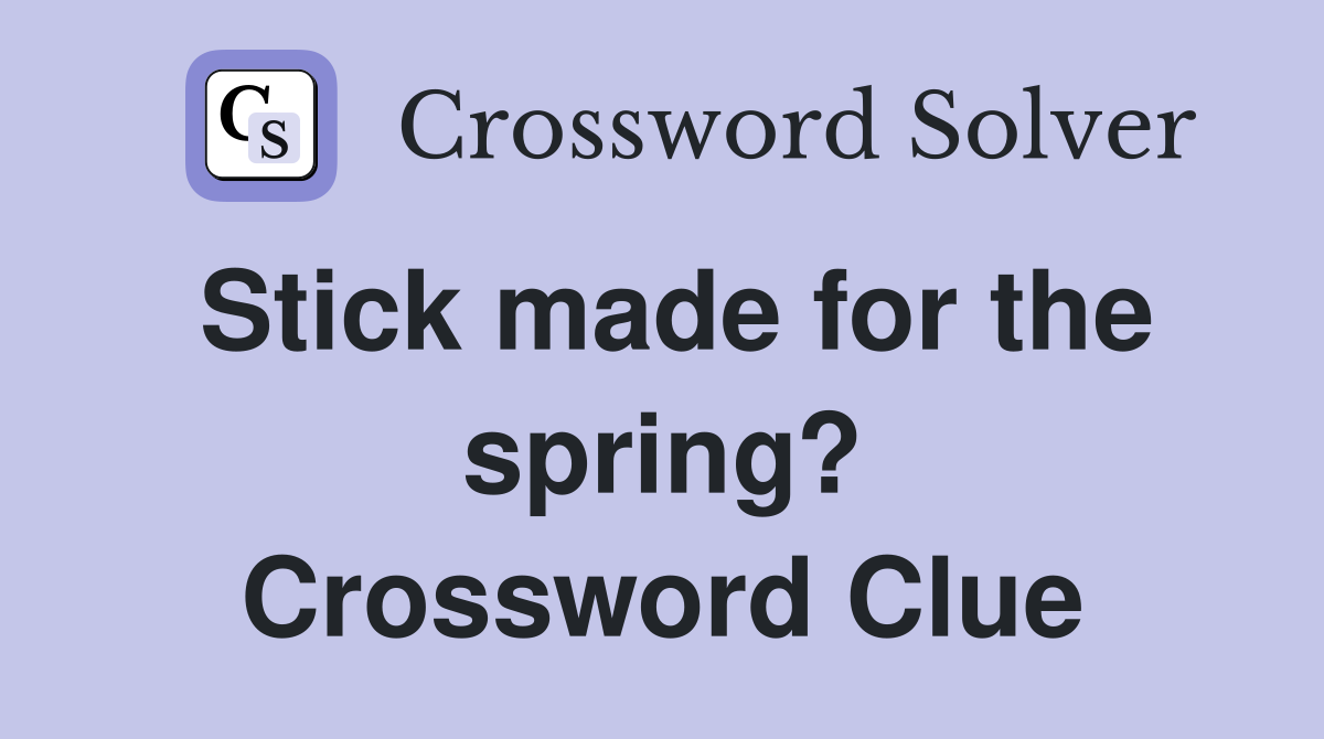 Stick made for the spring? Crossword Clue