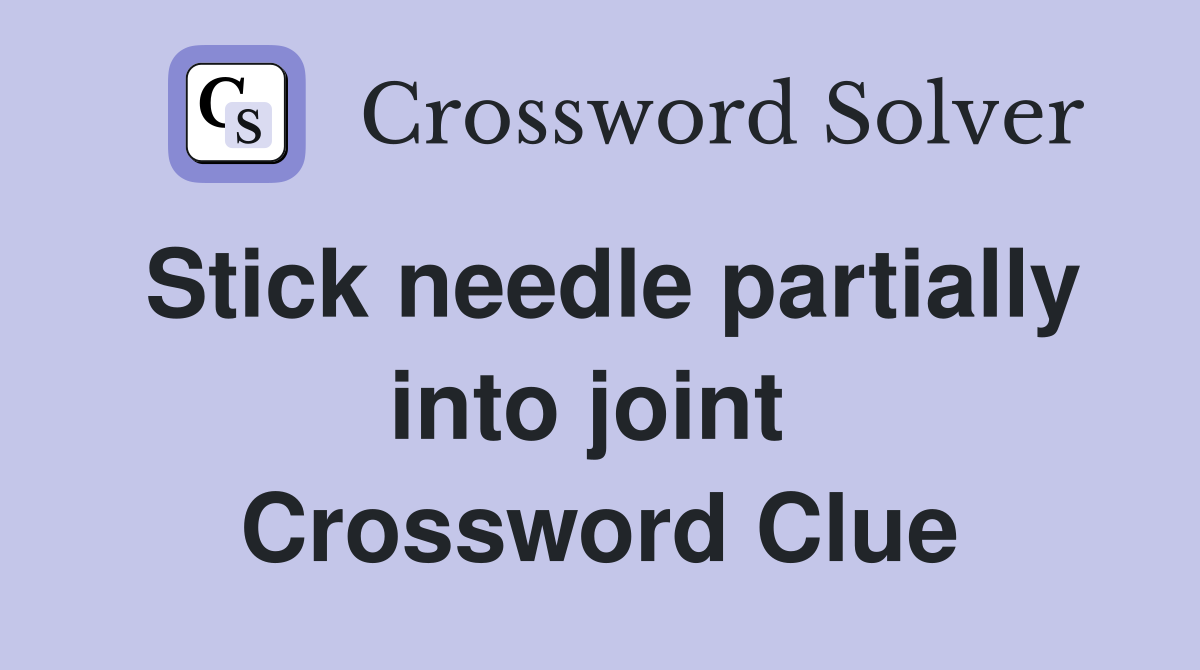 Stick needle partially into joint  Crossword Clue
