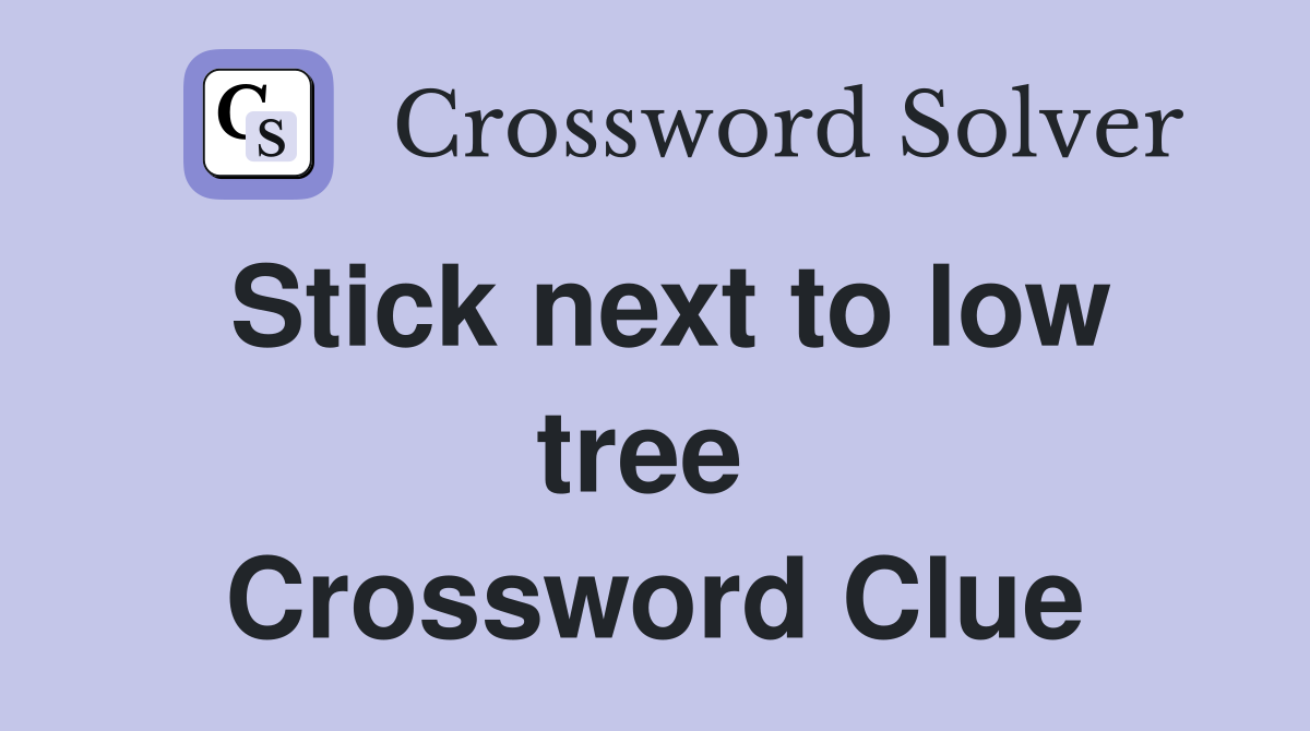 Stick next to low tree  Crossword Clue