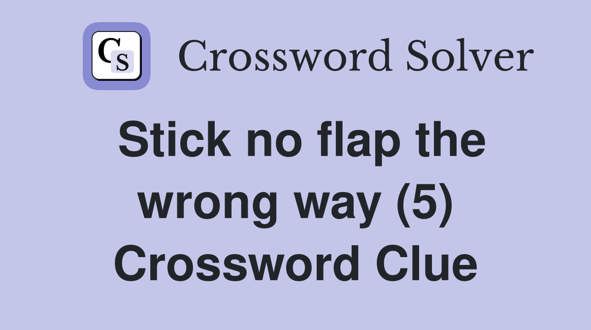 Stick no flap the wrong way (5) Crossword Clue