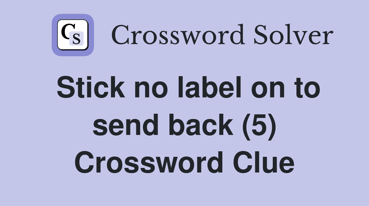 Stick no label on to send back (5) Crossword Clue