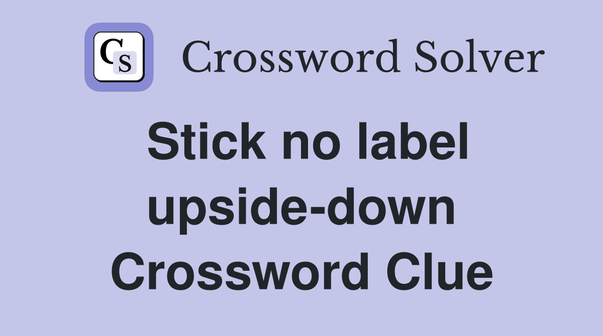 Stick no label upside-down Crossword Clue