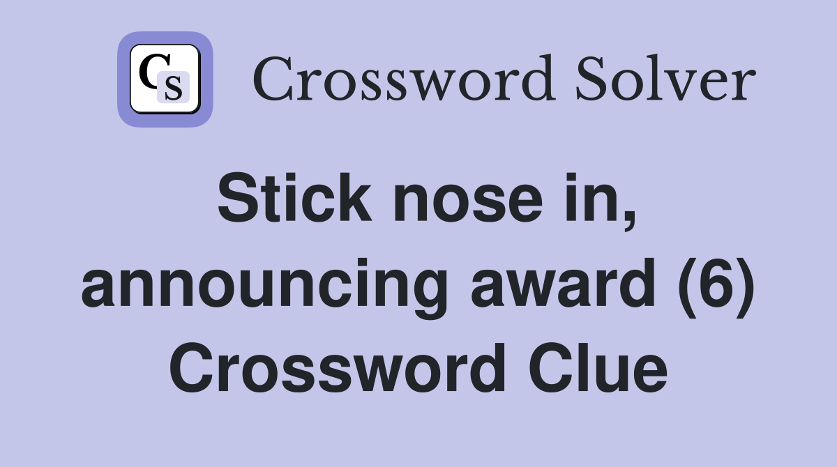 Stick nose in, announcing award (6) Crossword Clue