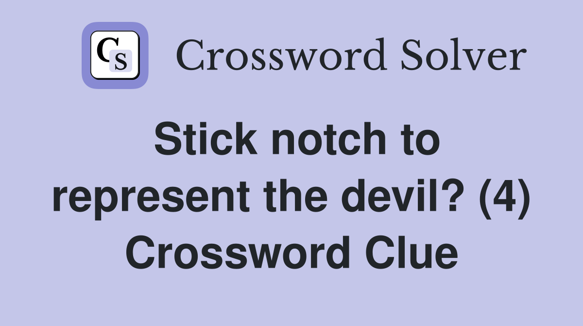 Stick notch to represent the devil? (4) Crossword Clue