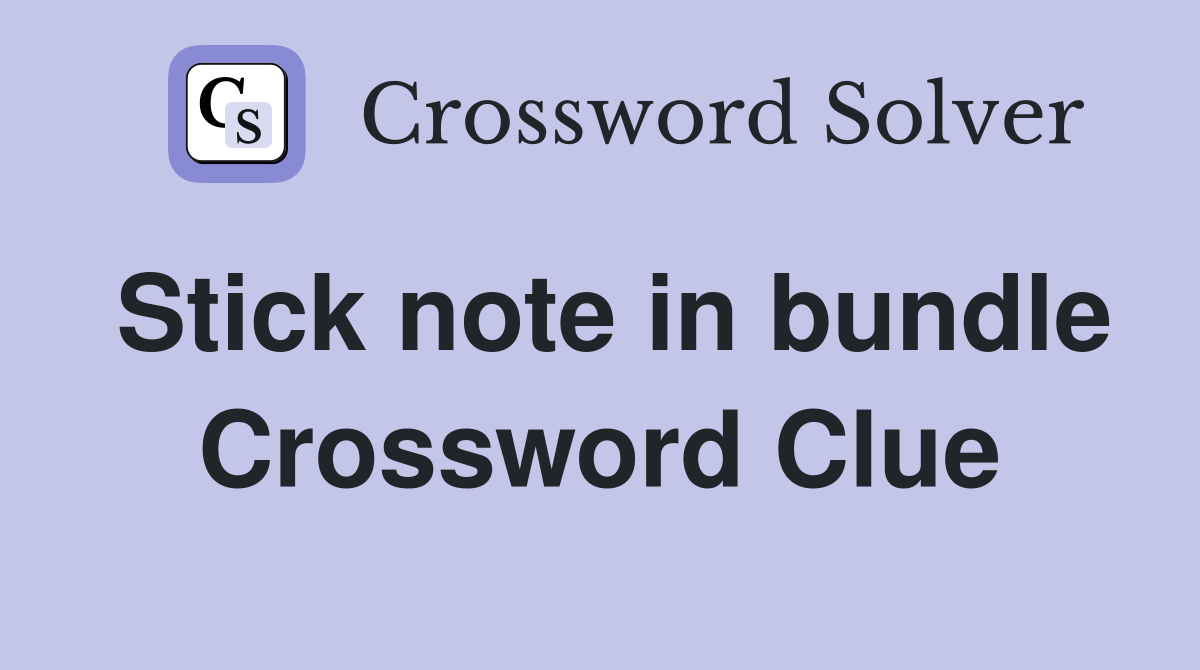 Stick note in bundle Crossword Clue