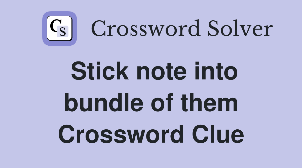 Stick note into bundle of them Crossword Clue