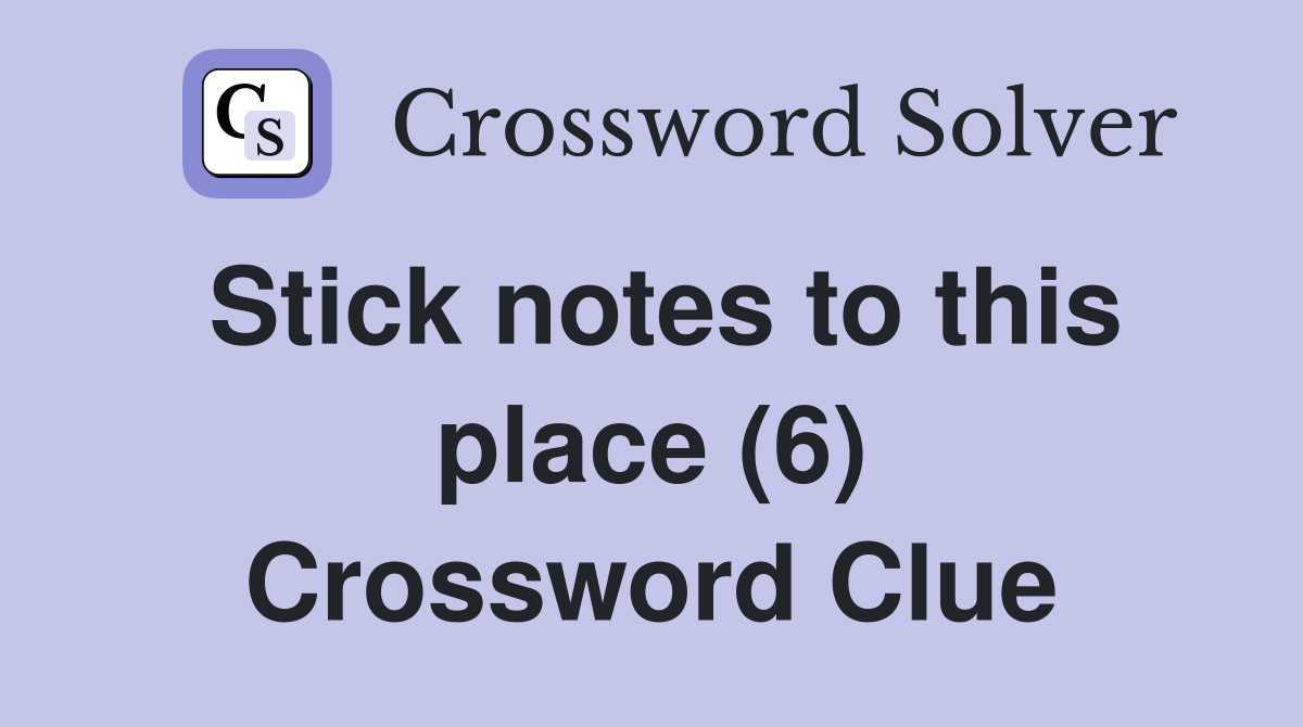 Stick notes to this place (6) Crossword Clue