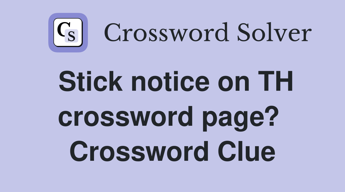 Stick notice on TH crossword page?  Crossword Clue