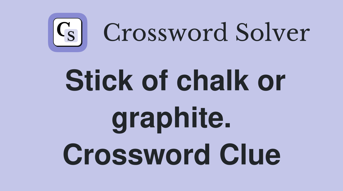 Stick of chalk or graphite. Crossword Clue