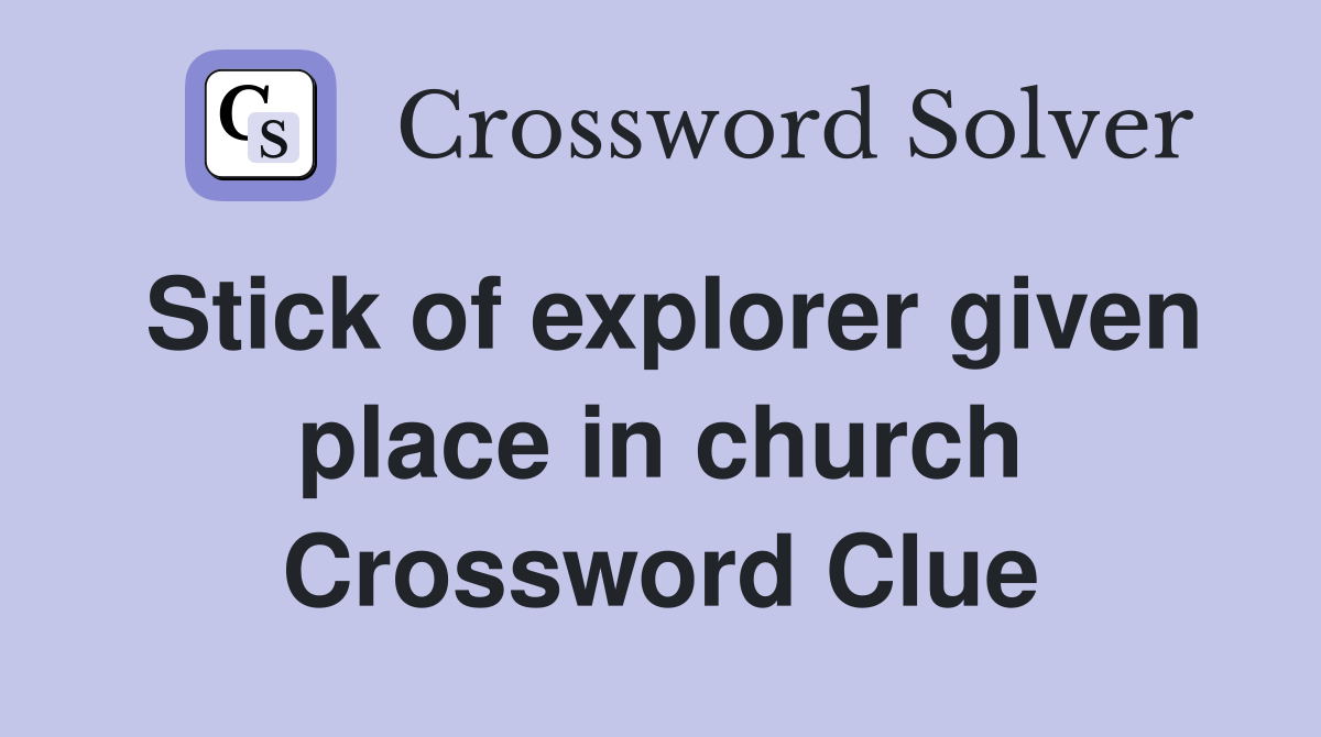 Stick of explorer given place in church Crossword Clue