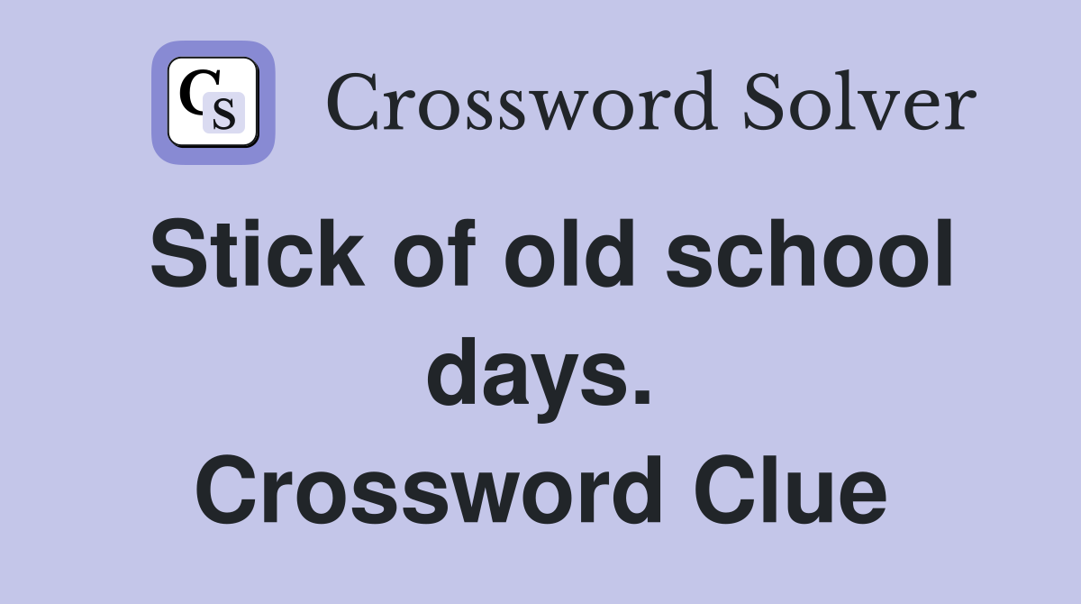 Stick of old school days. Crossword Clue