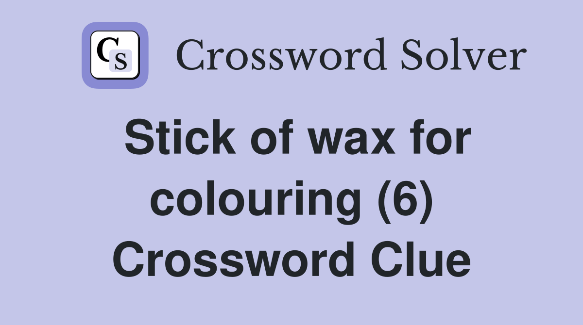 Stick of wax for colouring (6) Crossword Clue