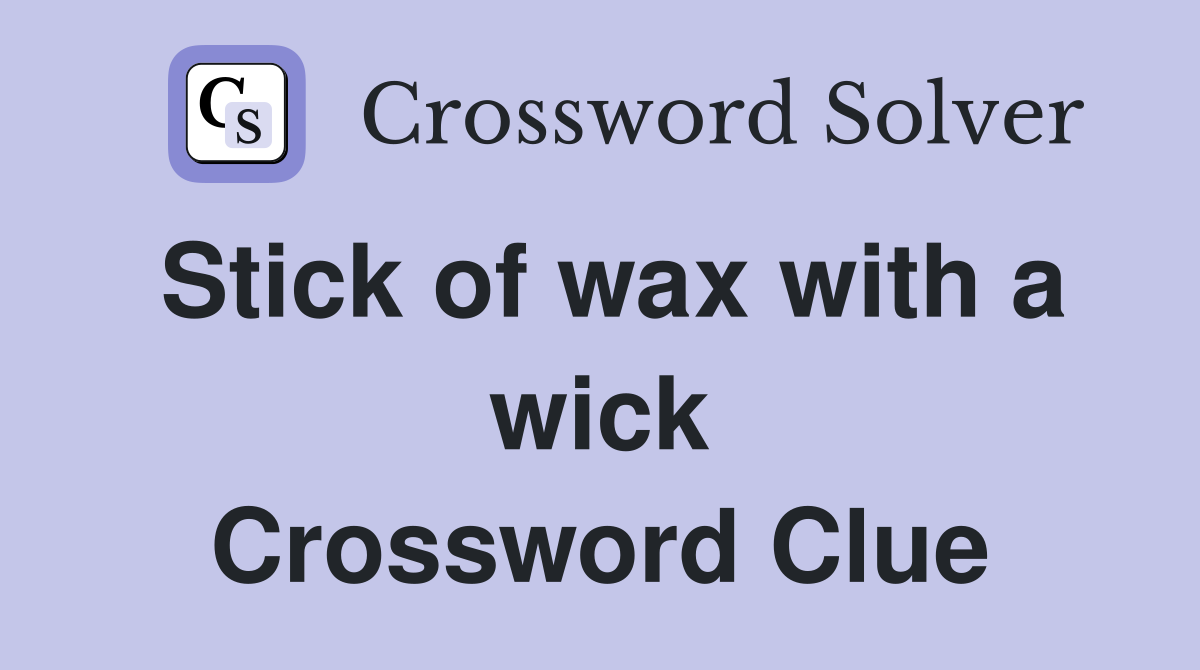 Stick of wax with a wick Crossword Clue