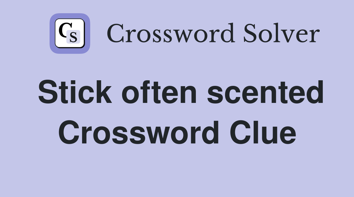 Stick often scented Crossword Clue