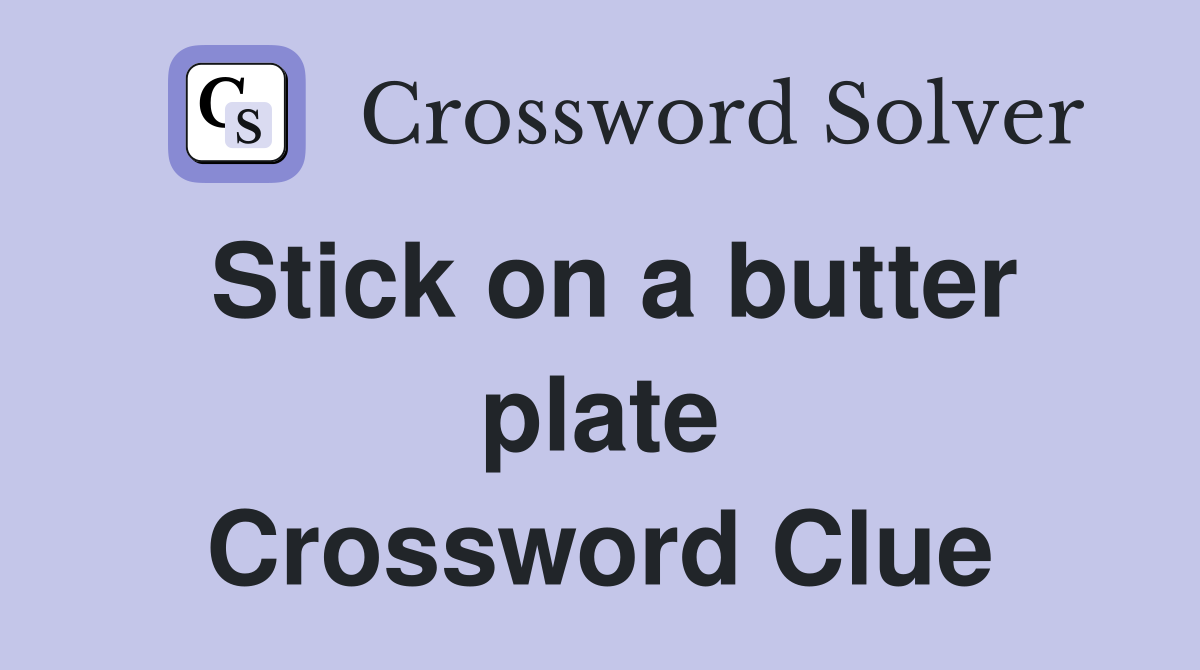 Stick on a butter plate Crossword Clue