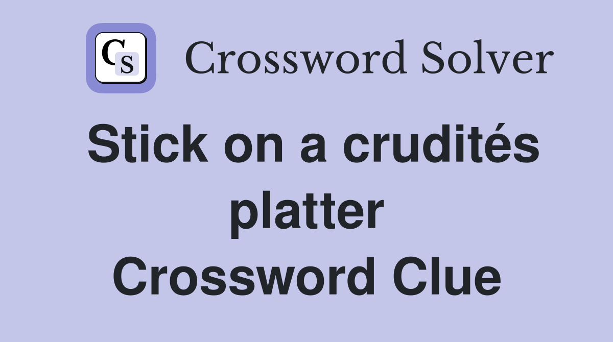 Stick on a crudités platter Crossword Clue
