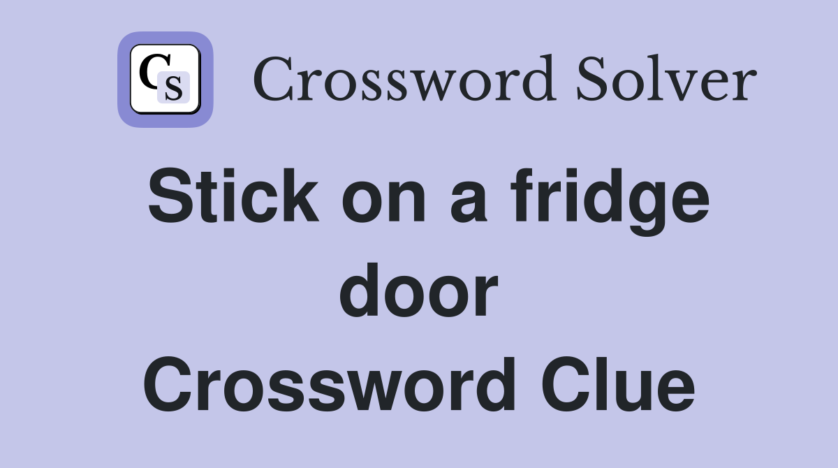 Stick on a fridge door Crossword Clue