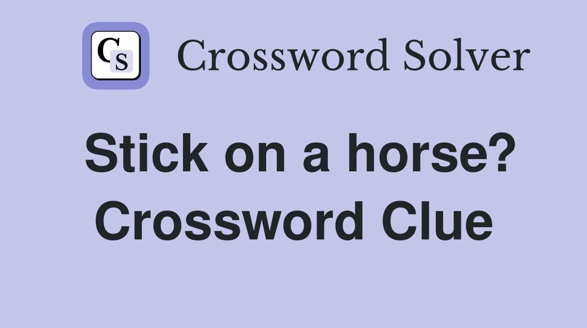 Stick on a horse? Crossword Clue