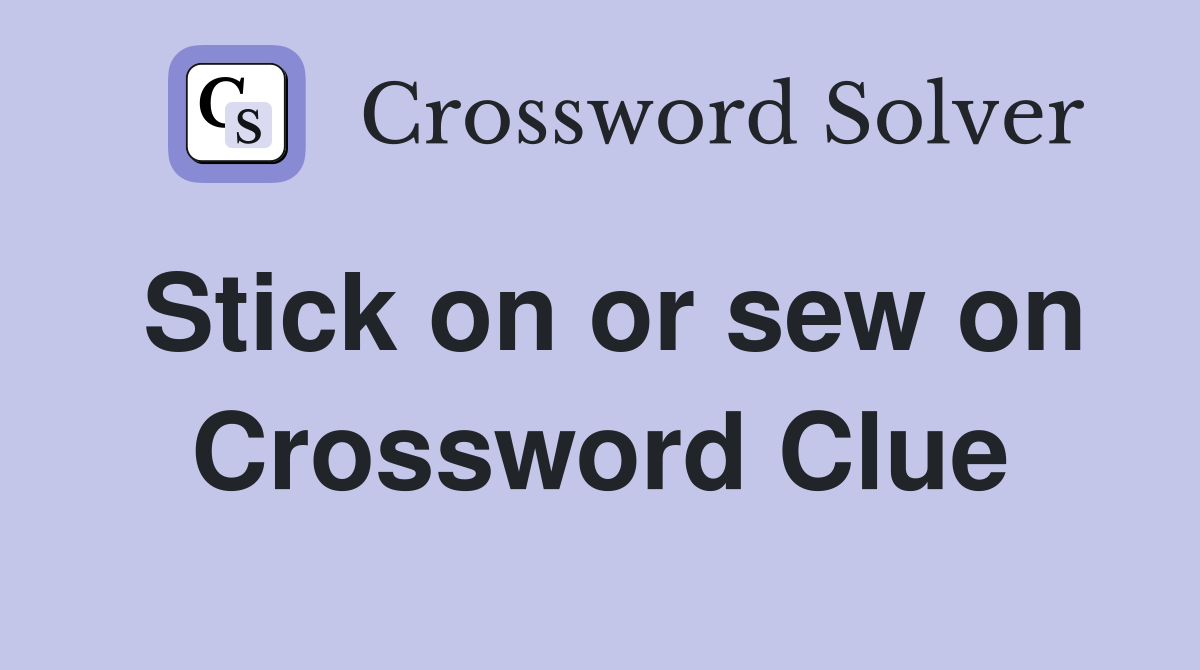 Stick on or sew on Crossword Clue