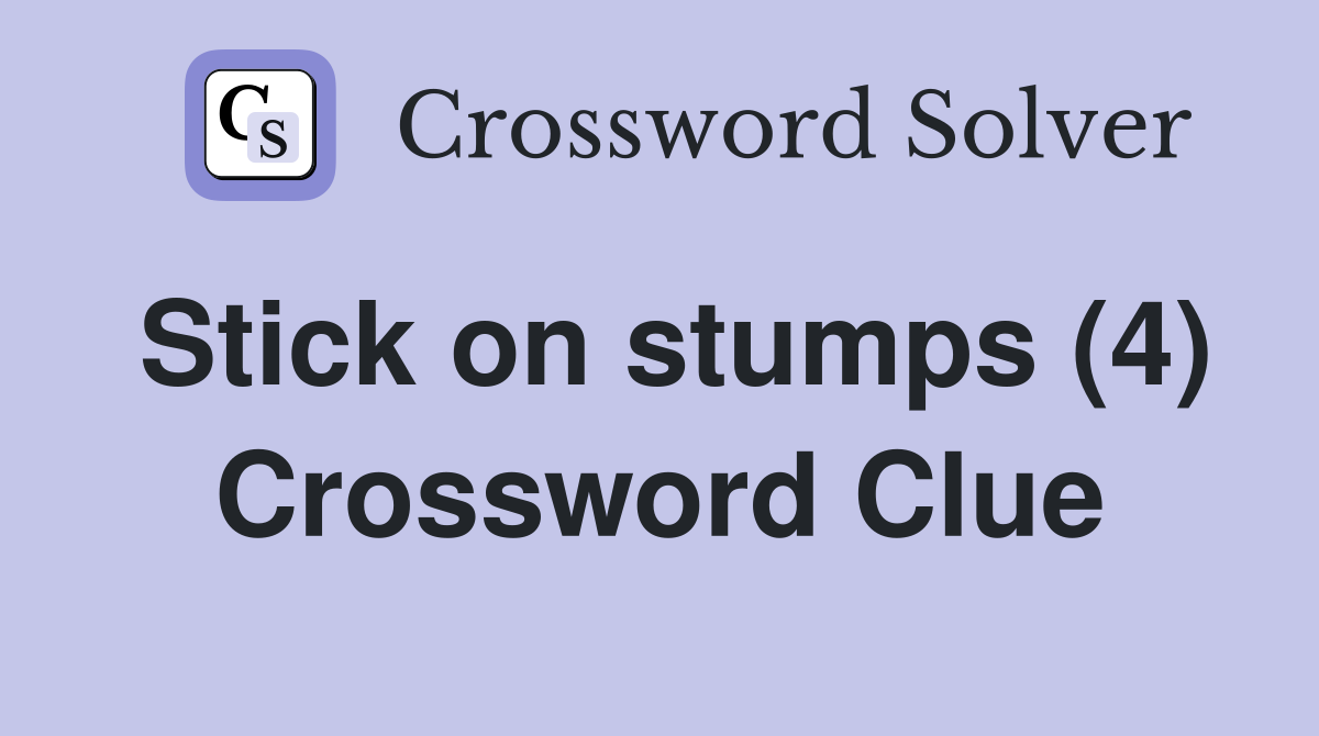 Stick on stumps (4) Crossword Clue