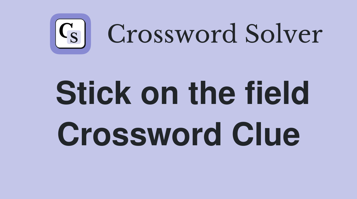 Stick on the field Crossword Clue