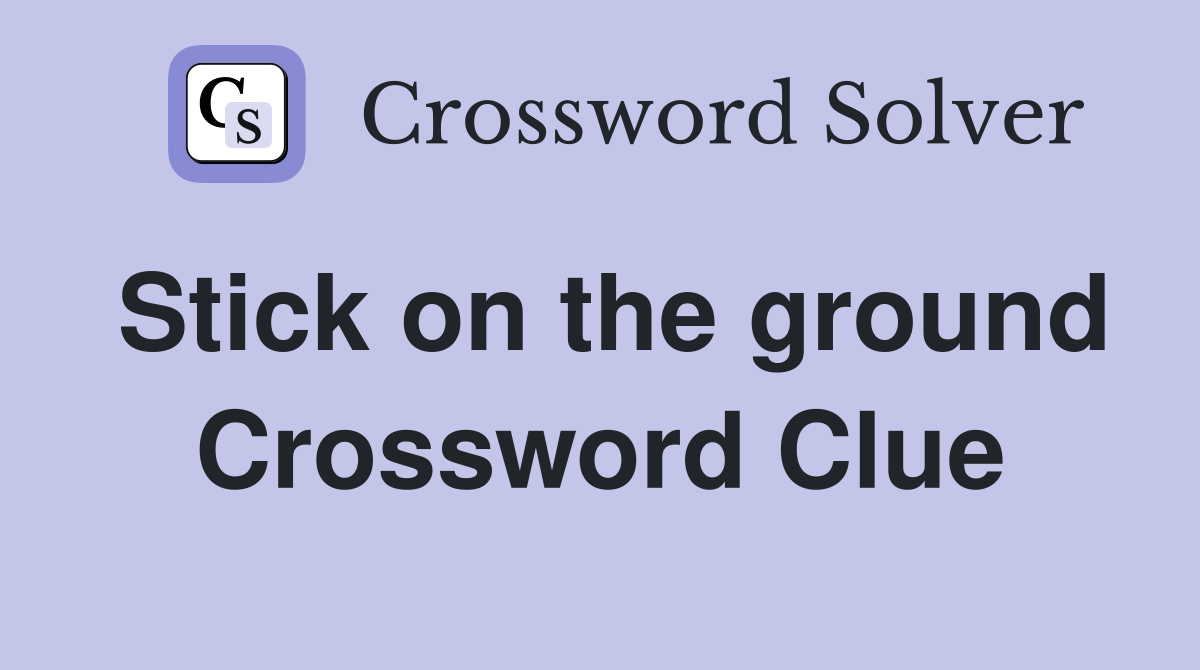 Stick on the ground Crossword Clue