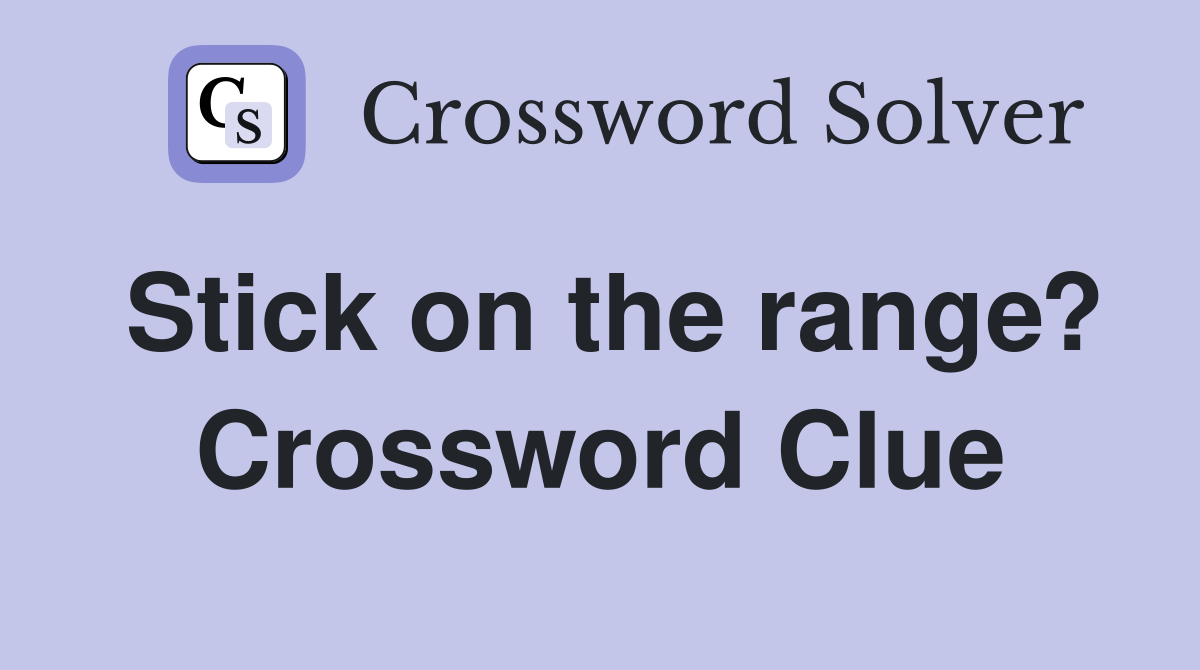 Stick on the range? Crossword Clue
