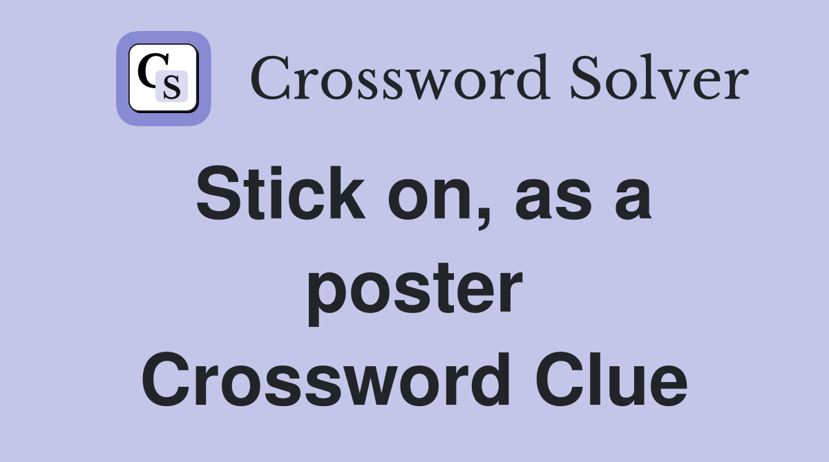 Stick on, as a poster Crossword Clue
