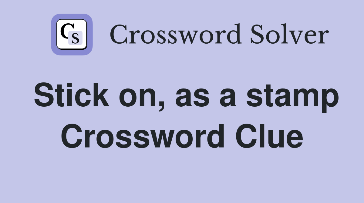 Stick on, as a stamp Crossword Clue
